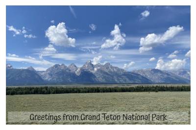 Greetings from Grand Teton National Park